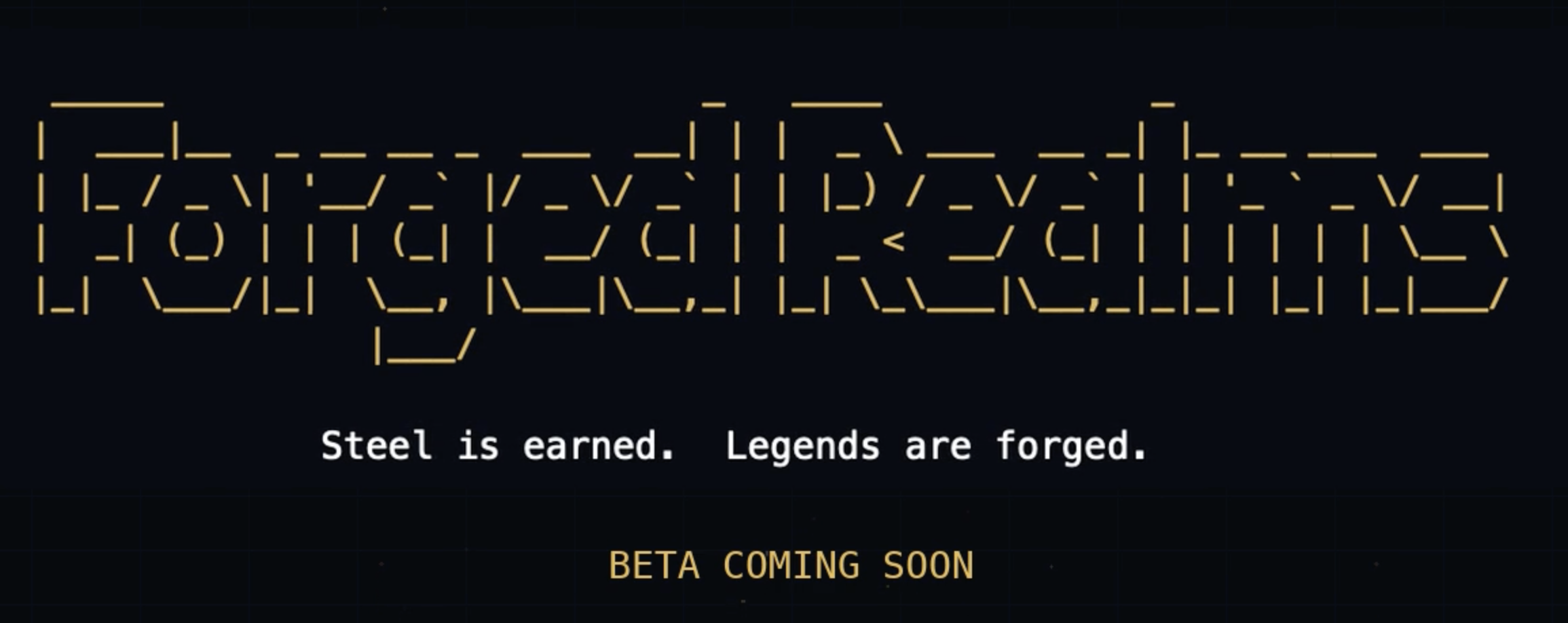 Forged Realms. Steel is earned. Legends are forged. Beta coming soon.
